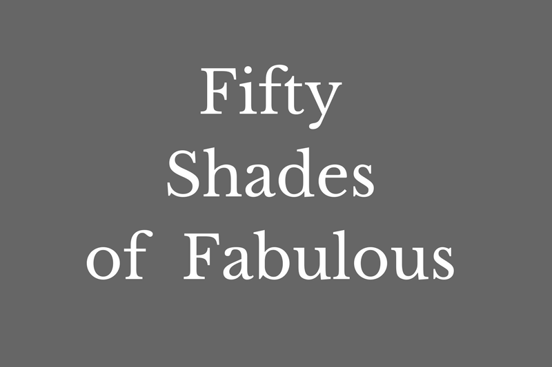 50 shades of fabulous