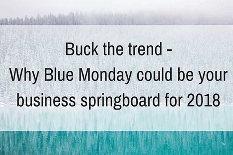 Blog-Buck-the-trend-Why-Blue-Monday-could-be-your-business-springboard-for-2018
