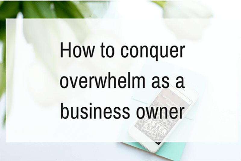 How to conquer overwhelm as a business owner