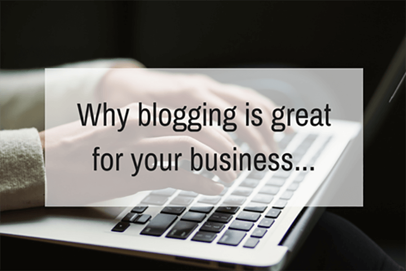 Why blogging is great for your business…